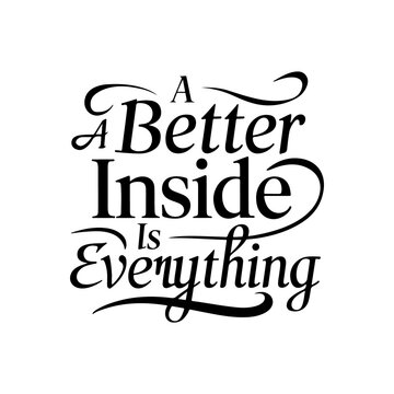 Better Inside is everything