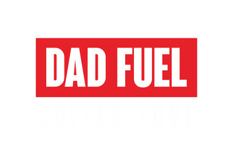 Dad Fuel Coffee and Love simple on dark