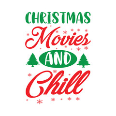 Fototapeta premium Christmas Movies And Chill , Custom, merry Christmas, holiday, typography, winter, Christmas t-shirt design