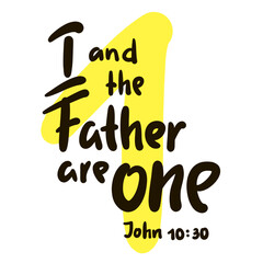 I and the Father are one John 10:30 - inspire motivational religious quote from the Bible. Hand drawn beautiful lettering. Print for inspirational poster, t-shirt, bag, cup. Elegance vector writing