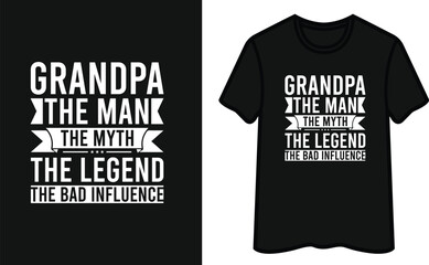 Grandpa The Man The Myth The Legend The Bad Influence T-Shirt Design