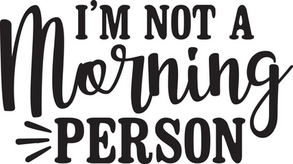 I'm Not a Morning Person