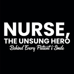 Obraz premium Unique but simple nurse typography ,Nurse text design, Nurse the unsung hero behind every patients smile on black background texture
