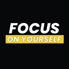 Obraz premium Focus on yourself, Positive success Inspirational design quote, motivational quotes, typography lettering quotes