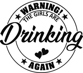 Warning! The Girls are Drinking Again Cricut and Silhouette SVG file