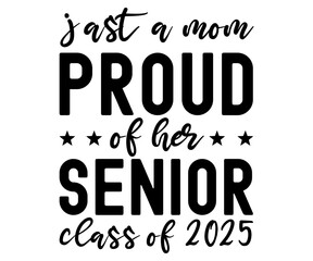 jast a mom proud of her senior class of 2025 Svg,Class of 2025, Graduation,Senior,Class Senior,Cheer Mom ,Senior 2025 