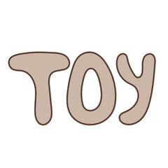 Hand drawn kids lettering Toy. Decorative vector lettering in flat style for home design, stickers, posters, print. Handwritten phrase in beige color. Isolated on white background.