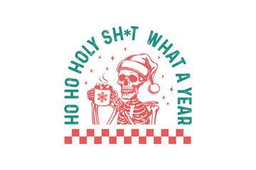 Ho ho holy shit what a year, Retro Christmas Quote typography T shirt Design