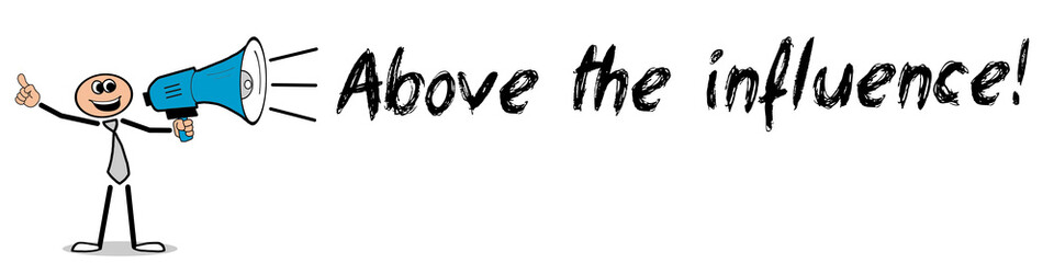 Above the influence!