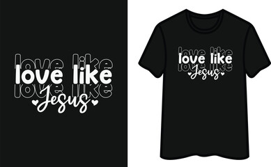 Love Like Jesus. God T Shirt Design
