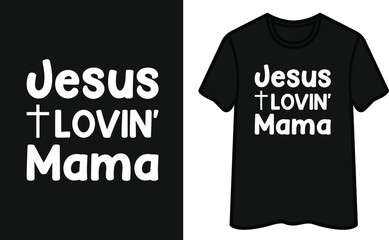 Jesus Lovin' Mama. God T-Shirt Design