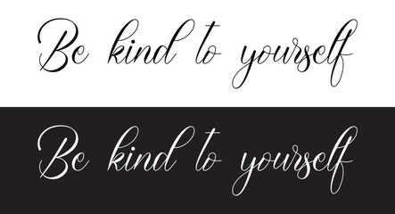 Be kind to yourself, hand lettering inscription text, motivation and inspiration positive quote, calligraphy vector illustration in eps 10.
