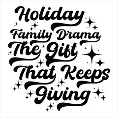 HOLIDAY FAMILY DRAMA THE GIFT THAT KEEPS GIVING  CHRISTMAS -T SHIRT DESIGN