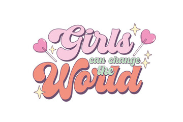 Girls can always the World, Girl Power Quote Sublimation T shirt Design