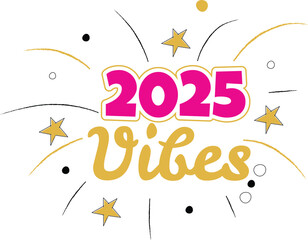 Happy New Year 2025, 2025 Vibes, year Vibes, happy new year svg quotes, new year typography t-shirt design, SVG cut files