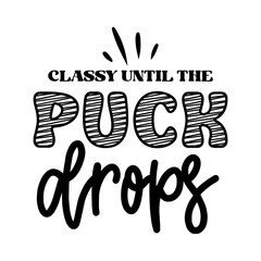 Classy Until The Puck Drops SVG