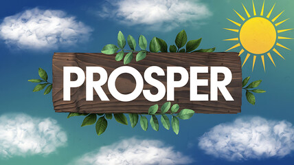 Green leaves and a bright sun on a wooden sign with the word PROSPER, optimistic growth and success concept. 
