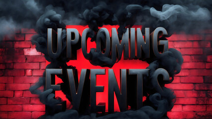Dark, ominous text spelling out "Upcoming Events" against a vivid red weathered brick wall background, surrounded by thick, curling black smoke, a sense of mystery and intrigue, illustration, poster