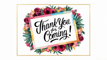 Handcrafted lettering card template with "Thank you for coming!" text in bold and elegant calligraphy, colorful watercolor frame border, adorned with a myriad of flowers in rich hues, gold line design