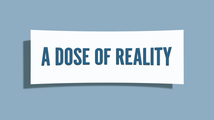 A dose of reality. A card isolated on blue background.