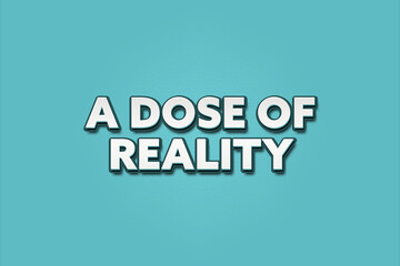 Obraz premium A dose of reality. A Illustration with white text isolated on light green background.