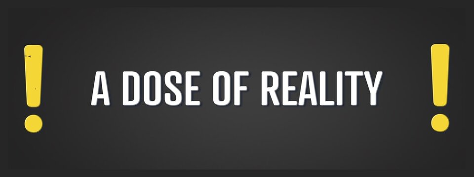 A dose of reality. A blackboard with white text. Illustration with grunge text style.