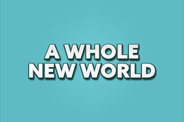 A whole new world. A Illustration with white text isolated on light green background.