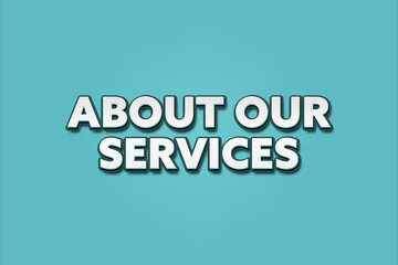 About our services. A Illustration with white text isolated on light green background.