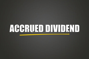 Accrued Dividend. A blackboard with white text. Illustration with grunge text style.