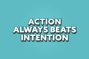 Action always beats intention. A Illustration with white text isolated on light green background.