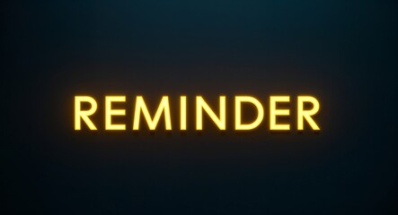 reminder word lettering with yellow glow on plain black dark background
