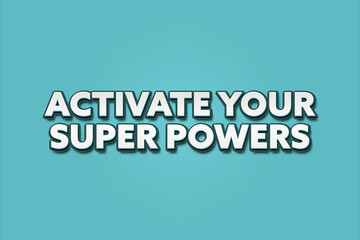 Activate your Super Powers. A Illustration with white text isolated on light green background.