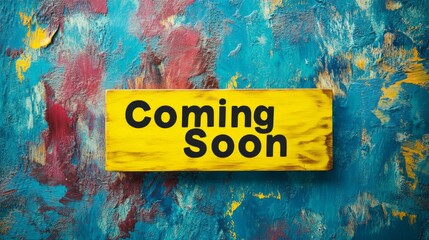 Vibrant coming soon sign on colorful textured wall for creative announcements