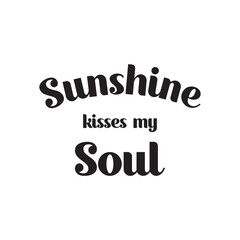 Sunshine kisses my soul typographic slogan print, vector graphic, text print, slogan print, sign symbol logo print design for t-shirt design.