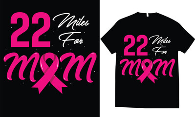 Cancer Awareness t-shirt design, 22 miles for Mom.
