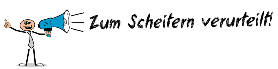 zum Scheitern verurteilt!