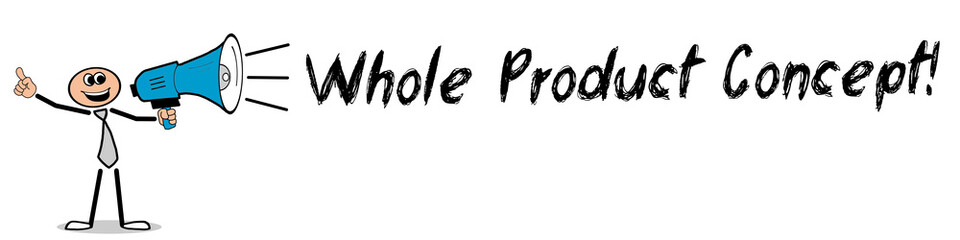 Whole Product Concept!