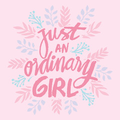 Just an ordinary girl.  Inspirational quote. Hand drawn lettering. Vector illustration.