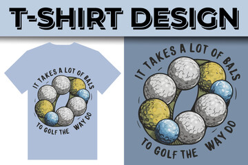 It Takes A Lots Of Balls To Golf The Way I Do Typography T-shirt Design 