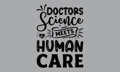 Doctors Science meets human care- doctor t shirts design, Calligraphy t shirt design,Hand drawn lettering phrase, Silhouette,Isolated on white background, Files for Cutting Cricut and EPS 10