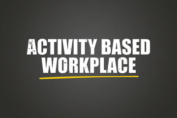 activity based workplace. A blackboard with white text. Illustration with grunge text style.
