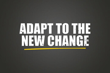 Adapt to the new change. A blackboard with white text. Illustration with grunge text style.