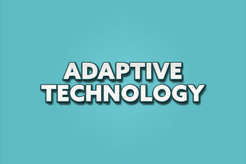 Adaptive Technology. A Illustration with white text isolated on light green background.