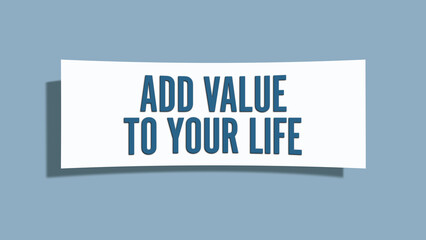 Add Value to Your Life. A card isolated on blue background.