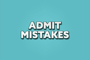Admit Mistakes.. A Illustration with white text isolated on light green background.