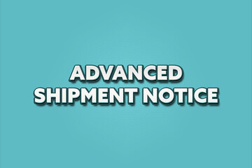 Advanced Shipment Notice. A Illustration with white text isolated on light green background.