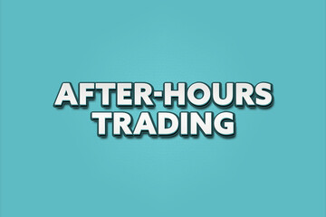 After-Hours Trading. A Illustration with white text isolated on light green background.