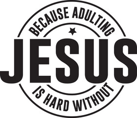 Because Adulting is Hard Without Jesus