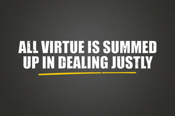 All virtue is summed up in dealing justly. A blackboard with white text. Illustration with grunge text style.