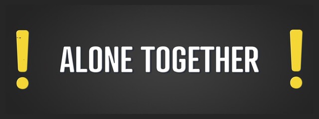 Alone Together. A blackboard with white text. Illustration with grunge text style.